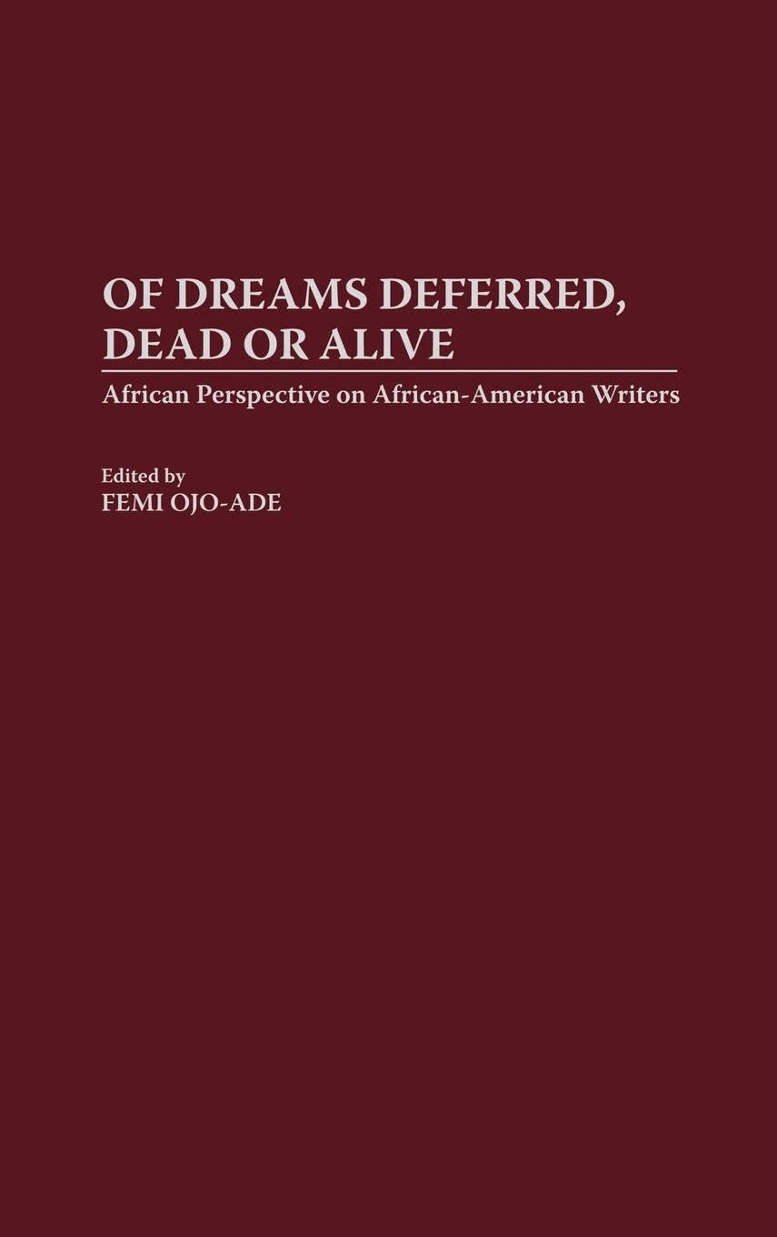 Of Dreams Deferred, Dead or Alive: African Perspectives on AfricanAmerican Writers (Contributions in AfroAmerican and African ,Used