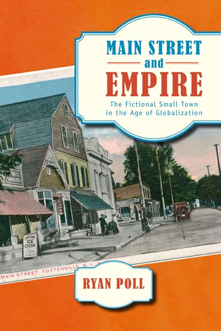 Main Street And Empire: The Fictional Small Town In The Age Of Globalization (The American Literatures Initiative),Used