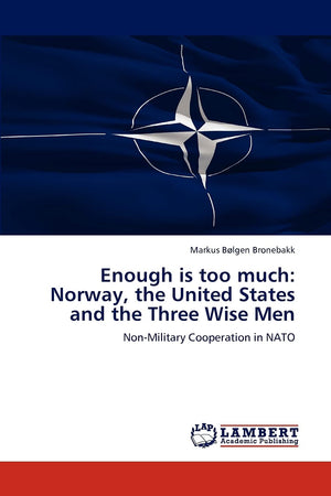 Enough is too much: Norway, the United States and the Three Wise Men: NonMilitary Cooperation in NATO,Used