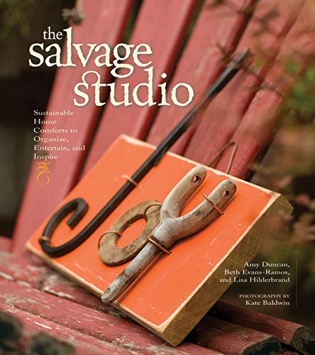 The Salvage Studio: Sustainable Home Comforts to Organize, Entertain, and Inspire,New