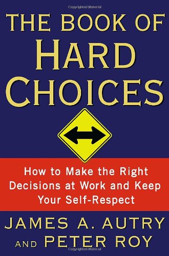 The Book of Hard Choices: How to Make the Right Decisions at Work and Keep Your SelfRespect,Used