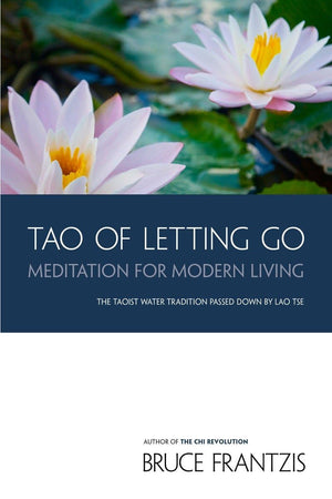 Tao Of Letting Go: Meditation For Modern Living