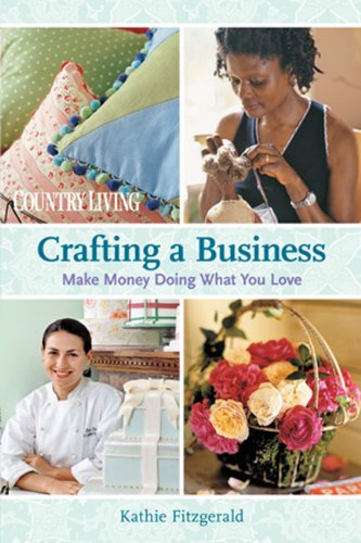 Crafting a Business: Make Money Doing What You Love (Country Living),Used