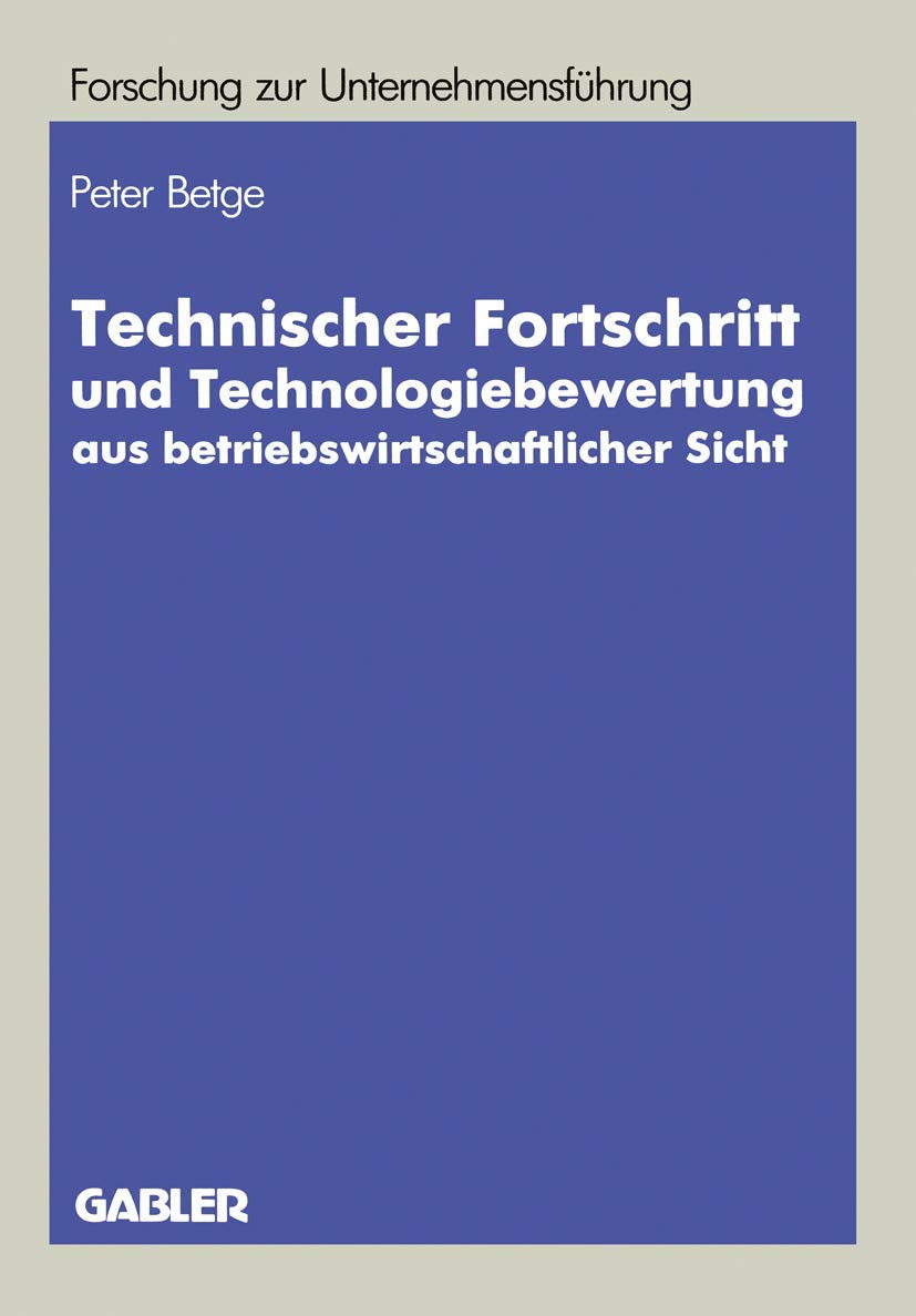 Technischer Fortschritt Und Technologiebewertung Aus Betriebswirtschaftlicher Sicht (Betriebswirtschaftliche Forschung Zur Unter,Used