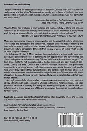 Yellowface: Creating The Chinese In American Popular Music And Performance, 1850S1920S,New