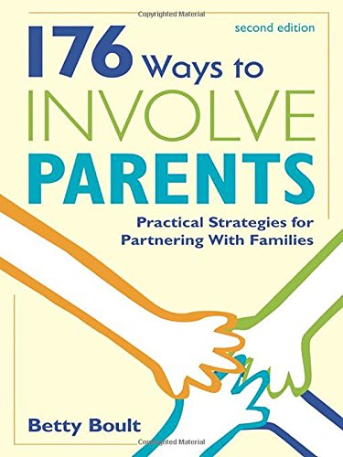 176 Ways to Involve Parents: Practical Strategies for Partnering With Families,New