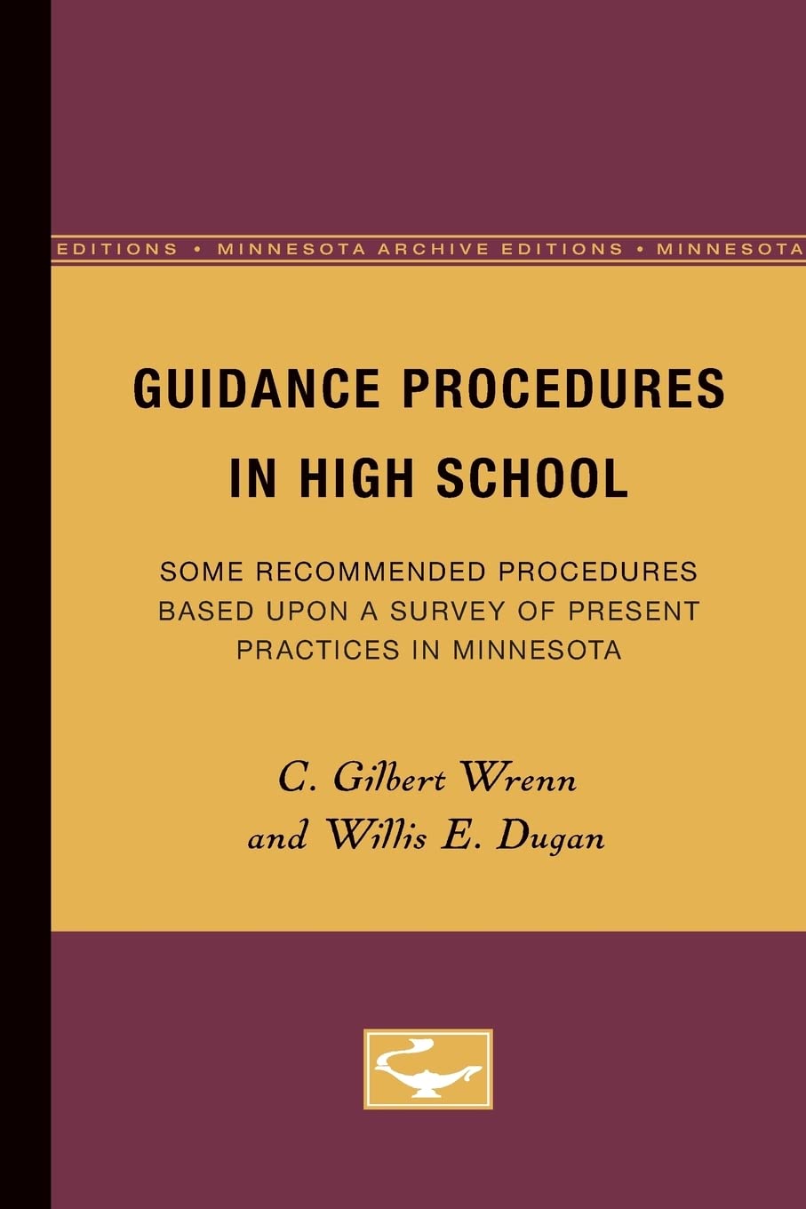 Guidance Procedures In High School: Some Recommended Procedures Based Upon A Survey Of Present Practices In Minnesota (Volume 1),New