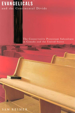 Evangelicals and the Continental Divide: The Conservative Protestant Subculture in Canada and the United States (Volume 26) (McG,Used