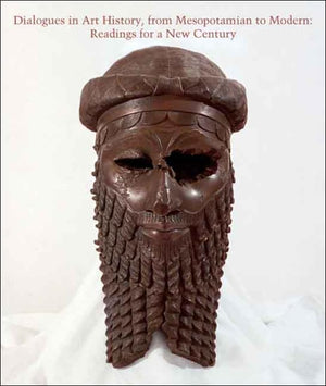 Dialogues In Art History, From Mesopotamian To Modern: Readings For A New Century (Studies In The History Of Art Series)