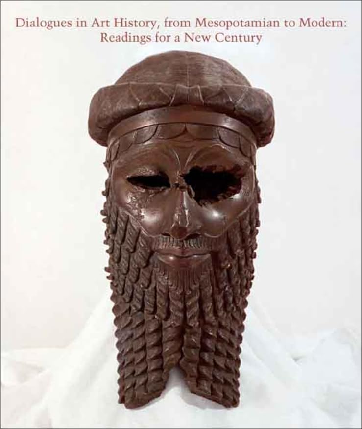 Dialogues In Art History, From Mesopotamian To Modern: Readings For A New Century (Studies In The History Of Art Series)