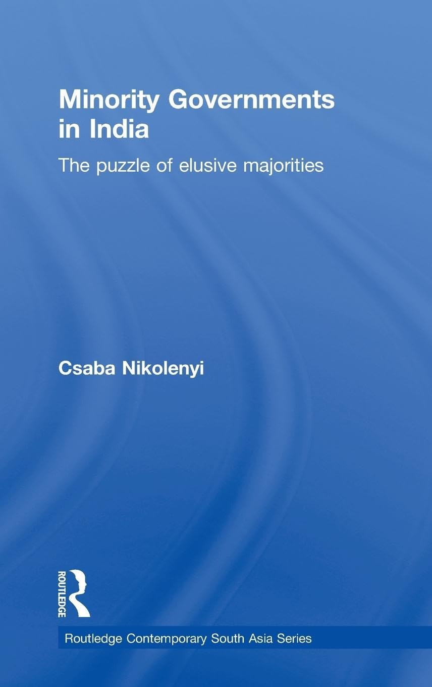 Minority Governments in India: The Puzzle of Elusive Majorities (Routledge Contemporary South Asia Series),Used