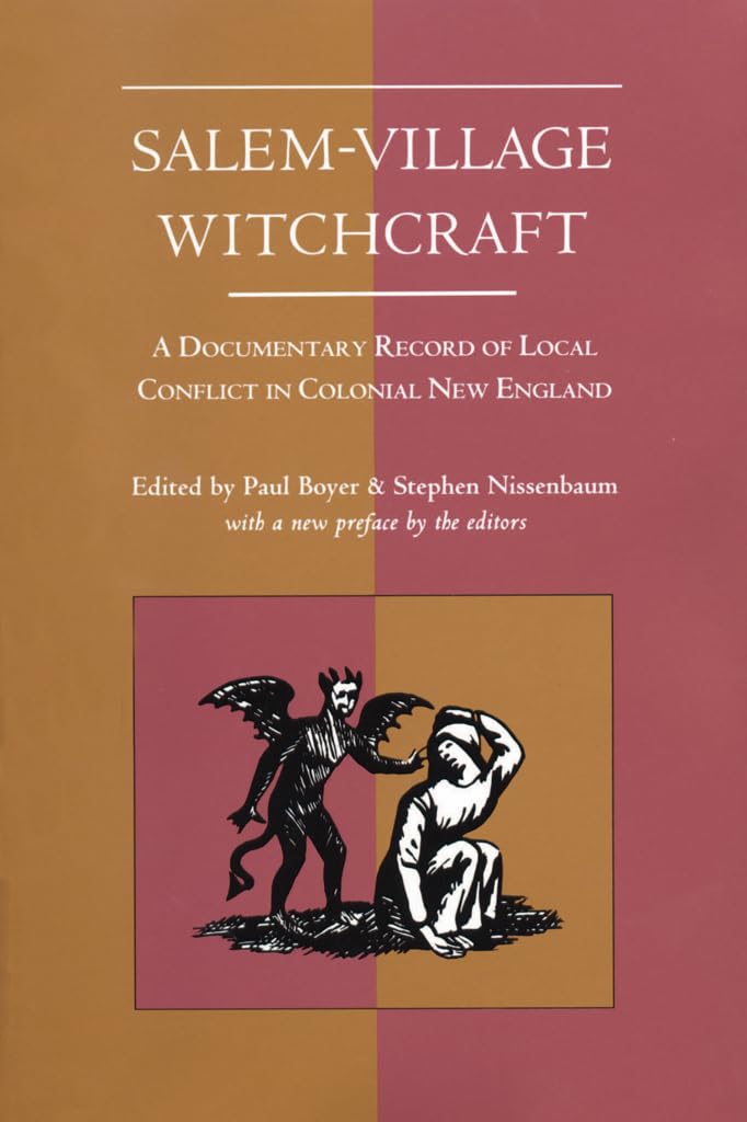 SalemVillage Witchcraft: A Documentary Record of Local Conflict in Colonial New England,Used