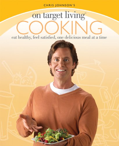 Chris Johnson's On Target Living Cooking: Eat Healthy, Feel Satisfied, One Delicious Meal at a Time,Used