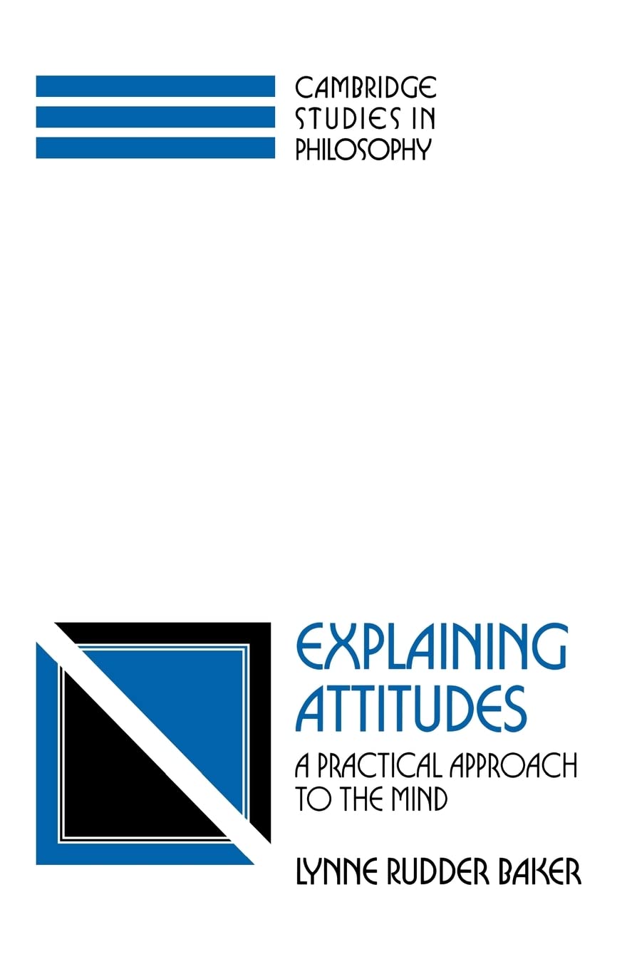 Explaining Attitudes: A Practical Approach to the Mind (Cambridge Studies in Philosophy),Used