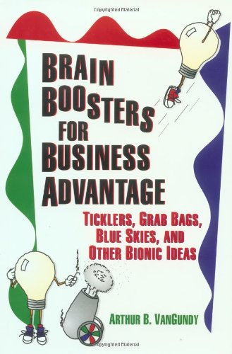 Brain Boosters for Business Advantage: Ticklers, Grab Bags, Blue Skies, and Other Bionic Ideas,Used