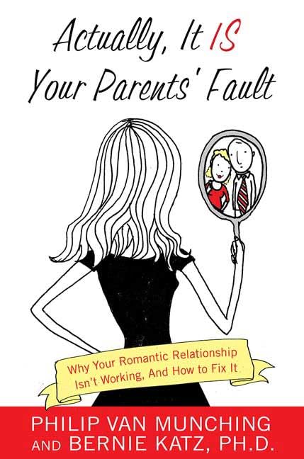 Actually, It Is Your Parents' Fault: Why Your Romantic Relationship Isn't Working, and How to Fix It,Used