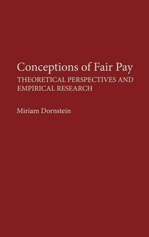 Conceptions Of Fair Pay: Theoretical Perspectives And Empirical Research,New