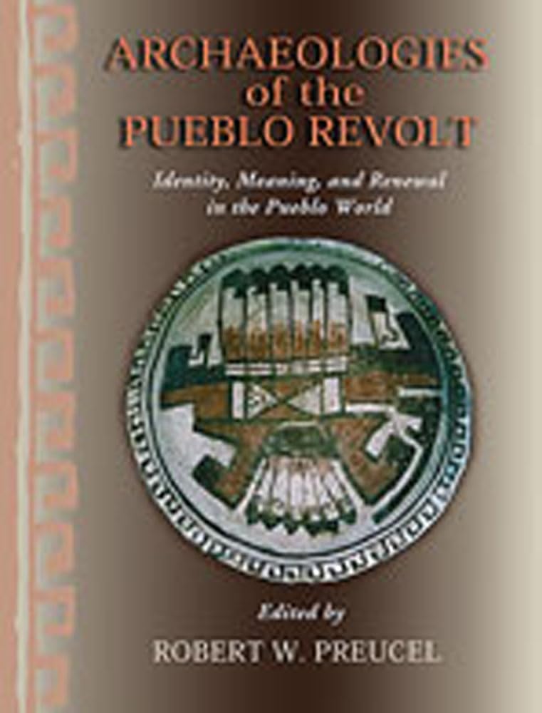 Archaeologies Of The Pueblo Revolt: Identity, Meaning, And Renewal In The Pueblo World,Used