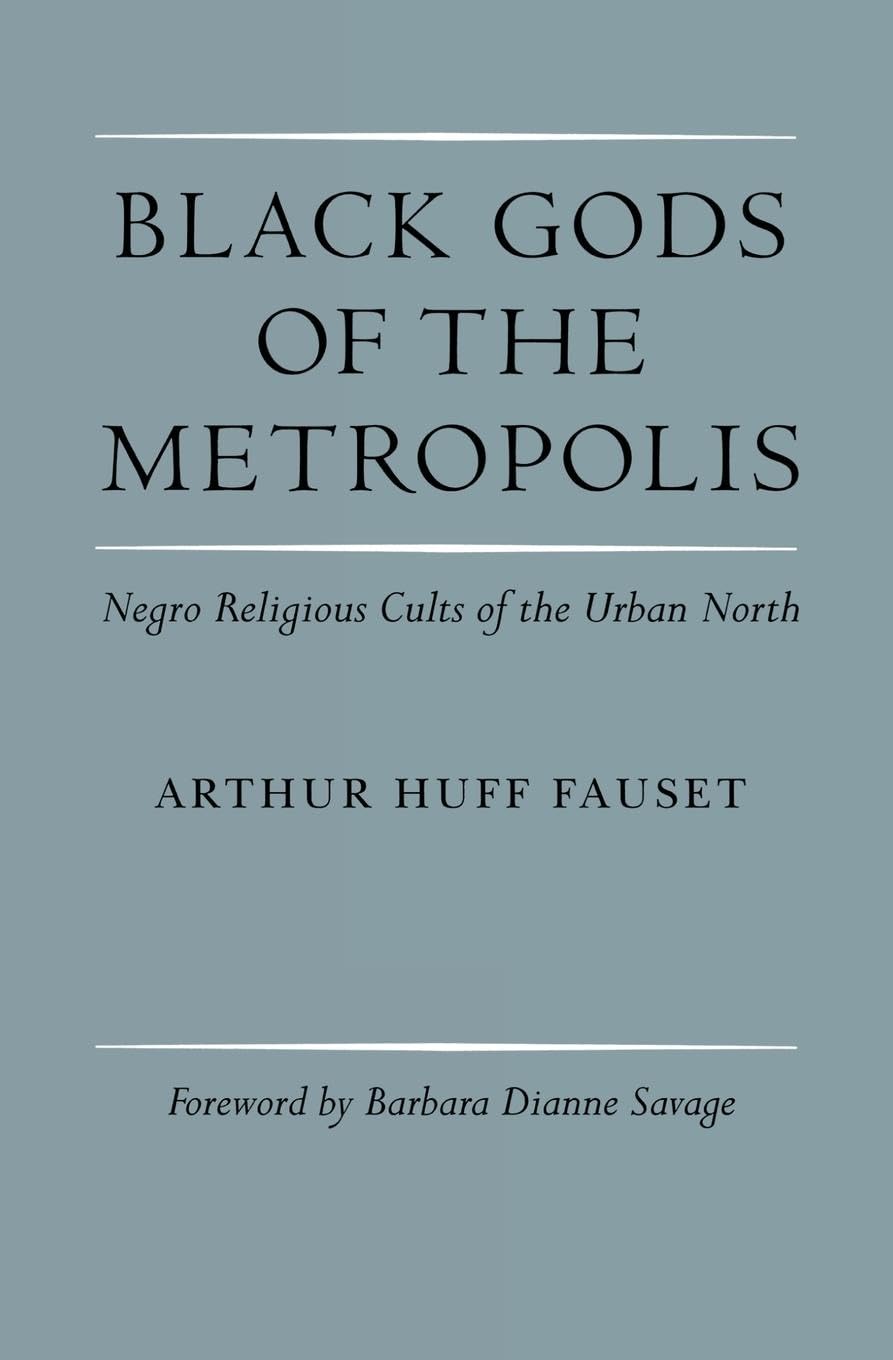 Black Gods Of The Metropolis: Negro Religious Cults Of The Urban North,New