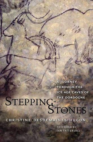 Steppingstones: A Journey Through The Ice Age Caves Of The Dordogne
