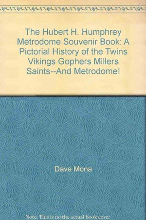 The Hubert H. Humphrey Metrodome souvenir book: A pictorial history of the Twins, Vikings, Gophers, Millers, Saintsand Metrodo,Used