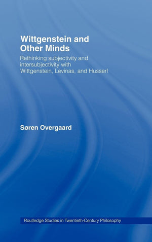 Wittgenstein and Other Minds: Rethinking Subjectivity and Intersubjectivity with Wittgenstein, Levinas, and Husserl (Routledge S,Used