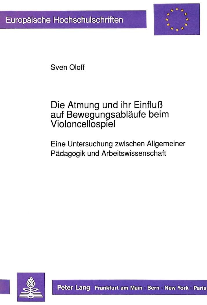 Die Atmung und ihr Einflu auf Bewegungsablufe beim Violoncellospiel: Eine Untersuchung zwischen Allgemeiner Pdagogik und Arbeits,Used