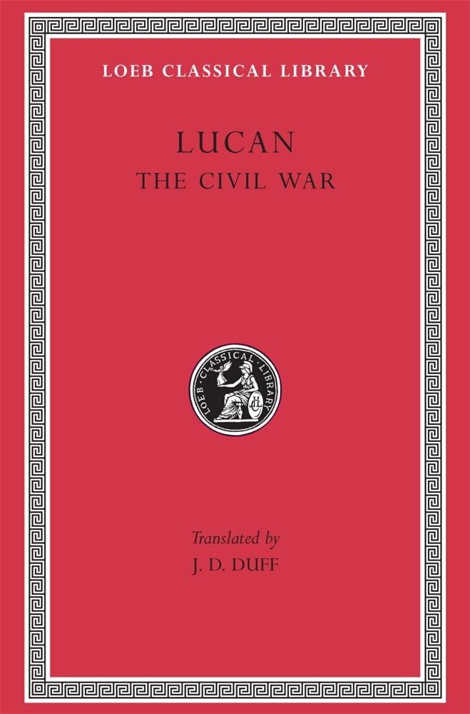 Lucan: The Civil War (Loeb Classical Library No. 220),New