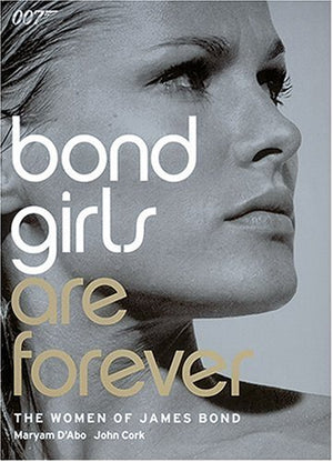 Bond Girls Are Forever: The Women Of James Bond,New