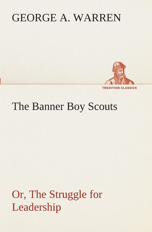 The Banner Boy Scouts Or, The Struggle for Leadership,Used
