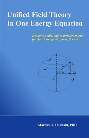 Unified Field Theory In One Energy Equation: Dynamic Energy For Electricmagnetic, Mass, & Waves,Used