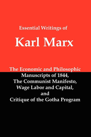 Essential Writings of Karl Marx: Economic and Philosophic Manuscripts, Communist Manifesto, Wage Labor and Capital, Critique of ,Used