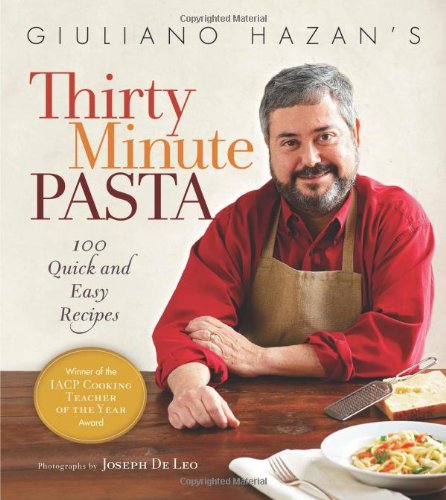 Giuliano Hazan'S Thirty Minute Pasta: 100 Quick And Easy Recipes