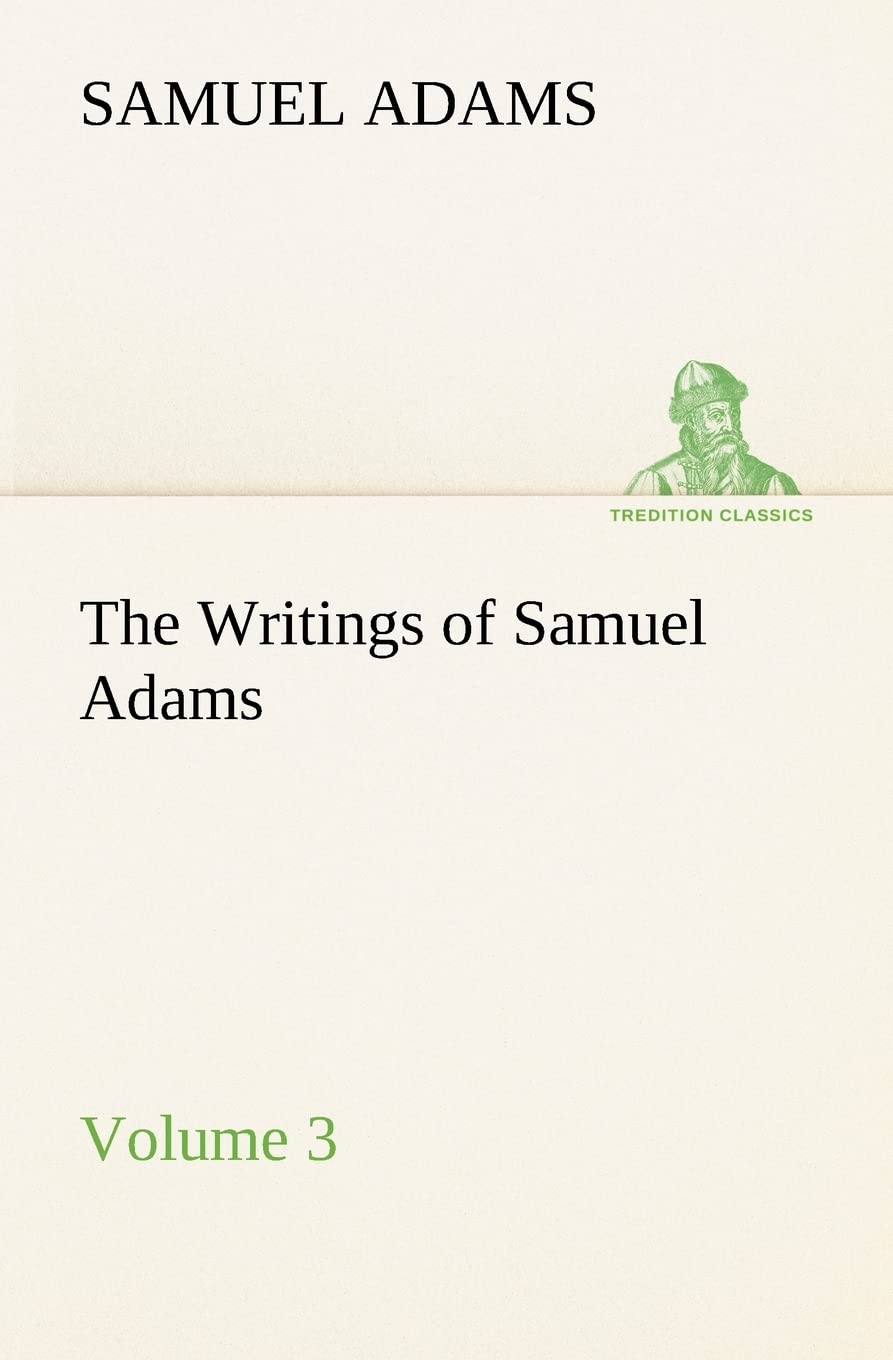 The Writings of Samuel Adams  Volume 3,Used