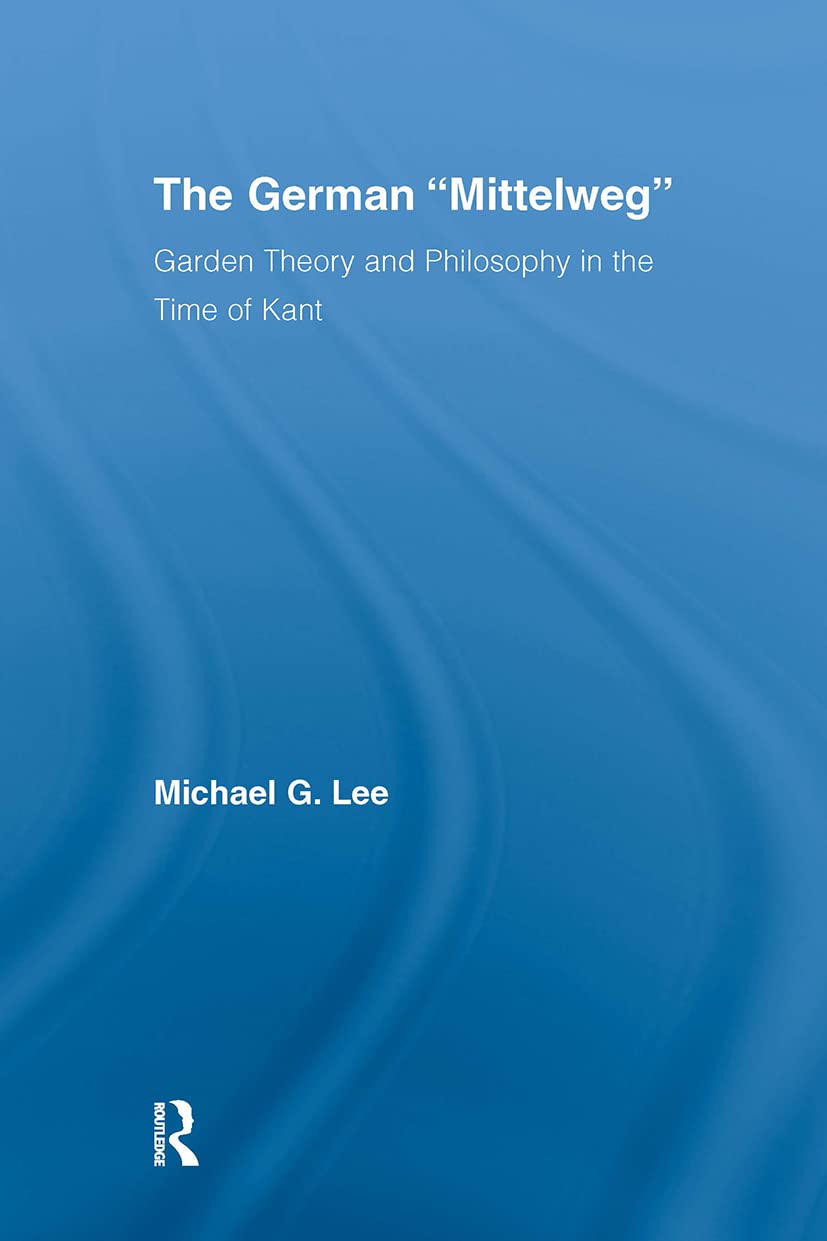 The German 'Mittelweg': Garden Theory And Philosophy In The Time Of Kant (Studies In Philosophy)