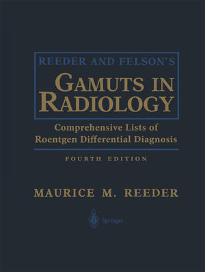 Reeder and Felsons Gamuts in Radiology: Comprehensive Lists of Roentgen Differential Diagnosis,New
