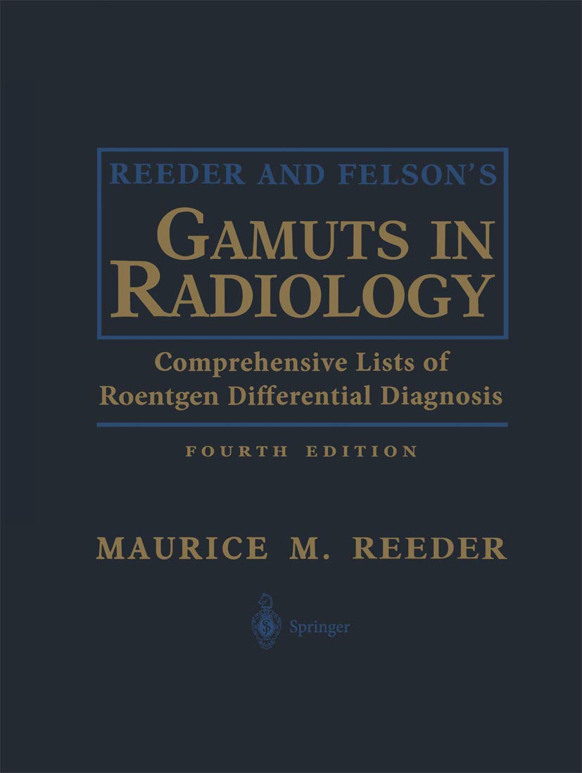 Reeder and Felsons Gamuts in Radiology: Comprehensive Lists of Roentgen Differential Diagnosis,New