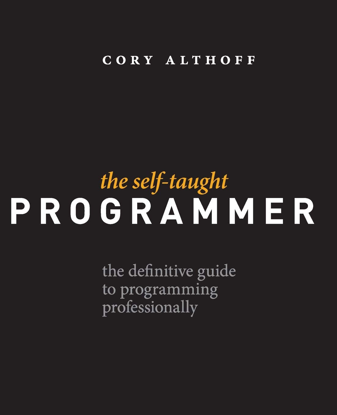 The Selftaught Programmer: The Definitive Guide To Programming Professionally,Used