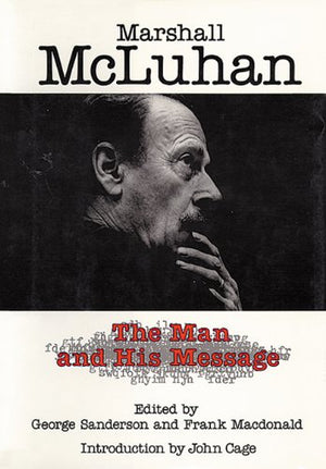 Marshall McLuhan: The Man and His Message,New
