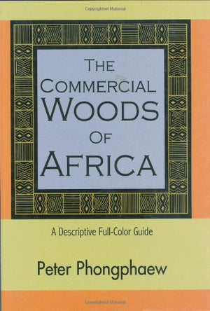 The Commercial Woods of Africa: A Descriptive FullColor Guide,New