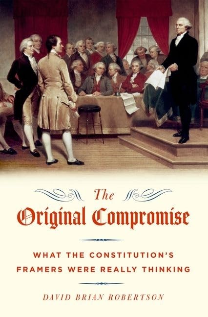 The Original Compromise: What The Constitution'S Framers Were Really Thinking,New