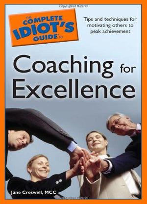 The Complete Idiot s Guide to Coaching for Excellence