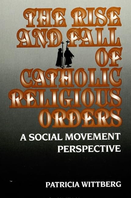 The Rise and Decline of Catholic Religious Orders: A Social Movement Perspective (SUNY Series in Reli (Suny Series in Religion, ,Used
