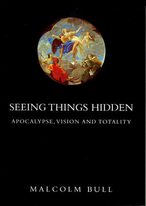 Seeing Things Hidden: Apocalypse, Vision and Totality,New