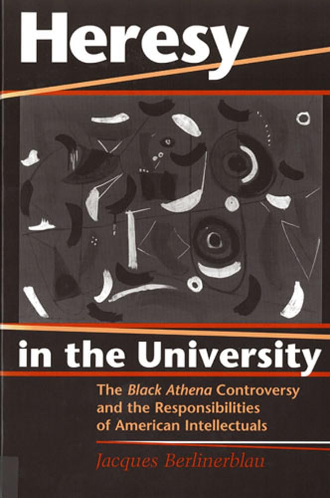 Heresy In The University: The Black Athena Controversy And The Responsibilities Of American Intellectuals,Used
