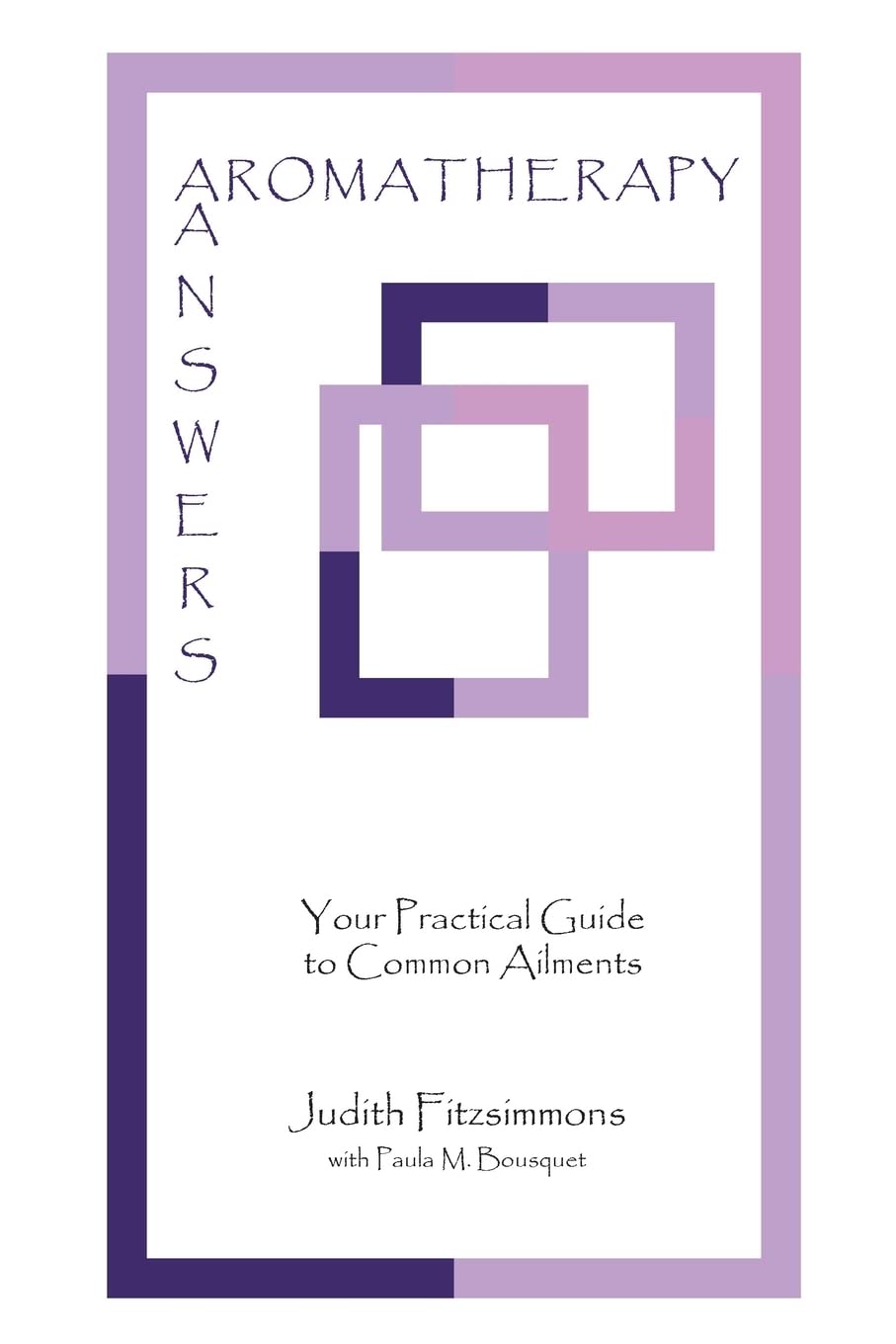 AROMATHERAPY ANSWERS: Your Practical Guide to Common Ailments,Used