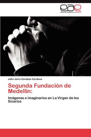 Segunda Fundacin de Medelln:: Imgenes e imaginarios en La Virgen de los Sicarios (Spanish Edition),Used