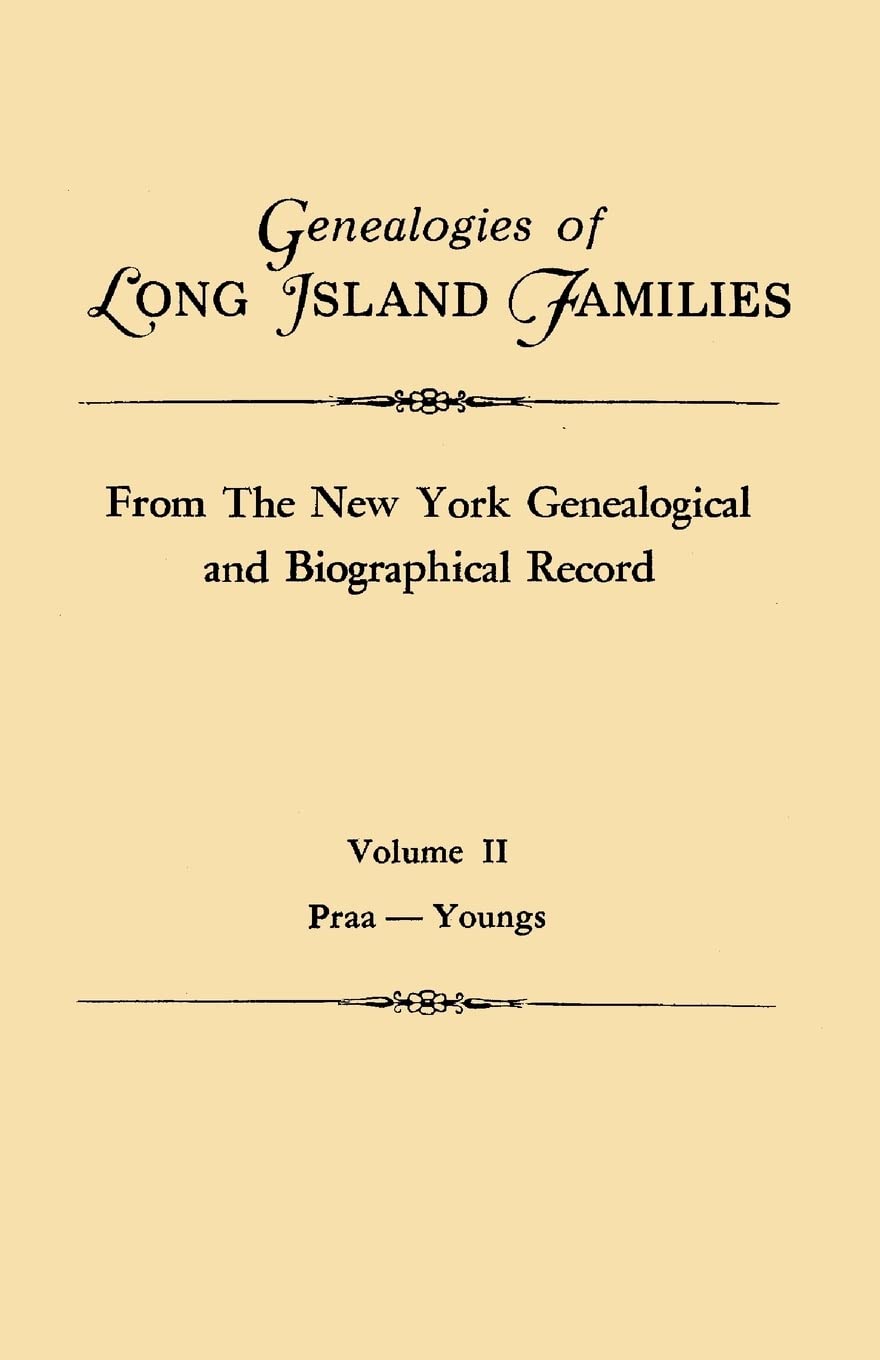 Genealogies of Long Island Families, from the New York Genealogical and Biographical Record. in Two Volumes. Volume II: PraaYou,Used