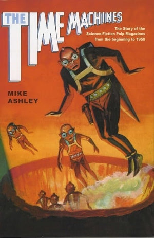 The Time Machines: The Story of the ScienceFiction Pulp Magazines from the Beginning to 1950,New