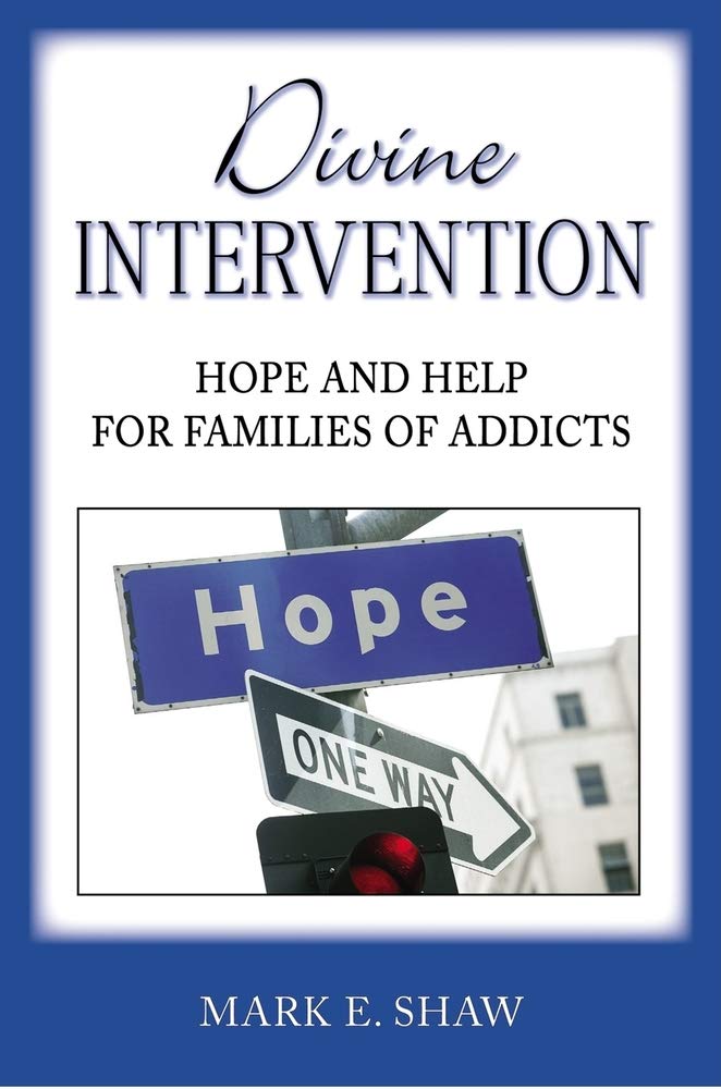 Divine Intervention: Hope and Help for Families of Addicts,New